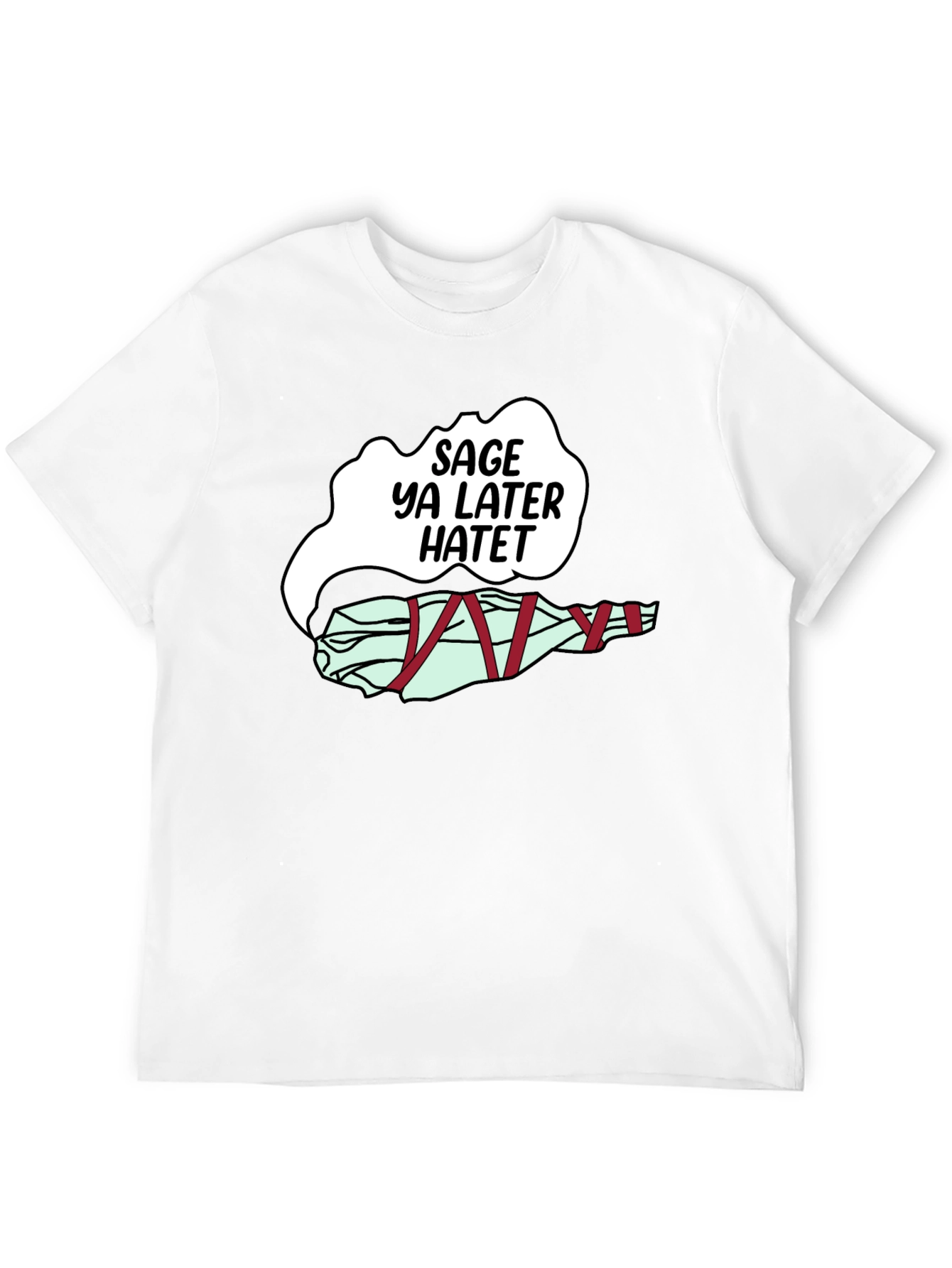 Sage Ya Later Hatet Funny Graphic T-Shirt