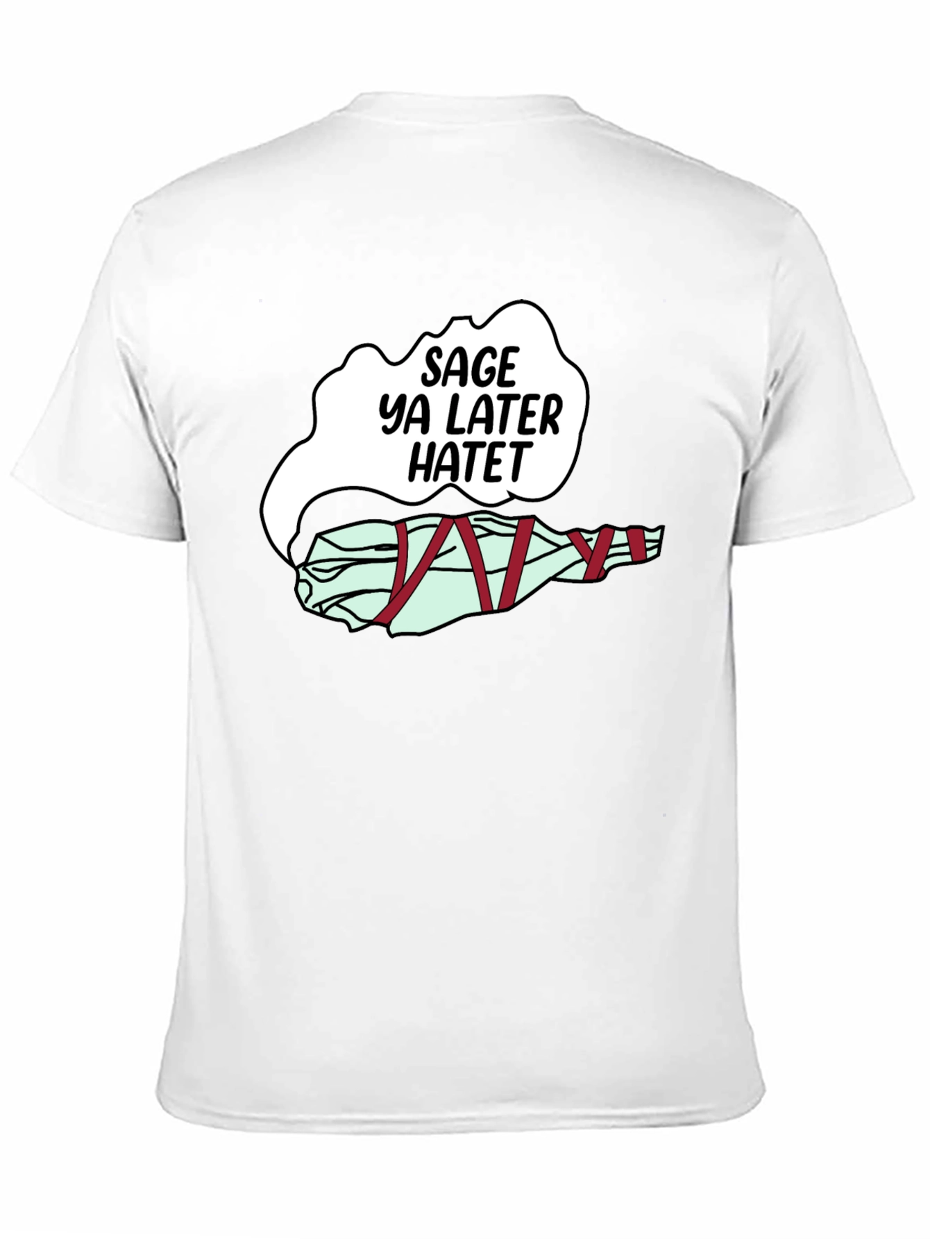Sage Ya Later Hatet Funny Graphic T-Shirt
