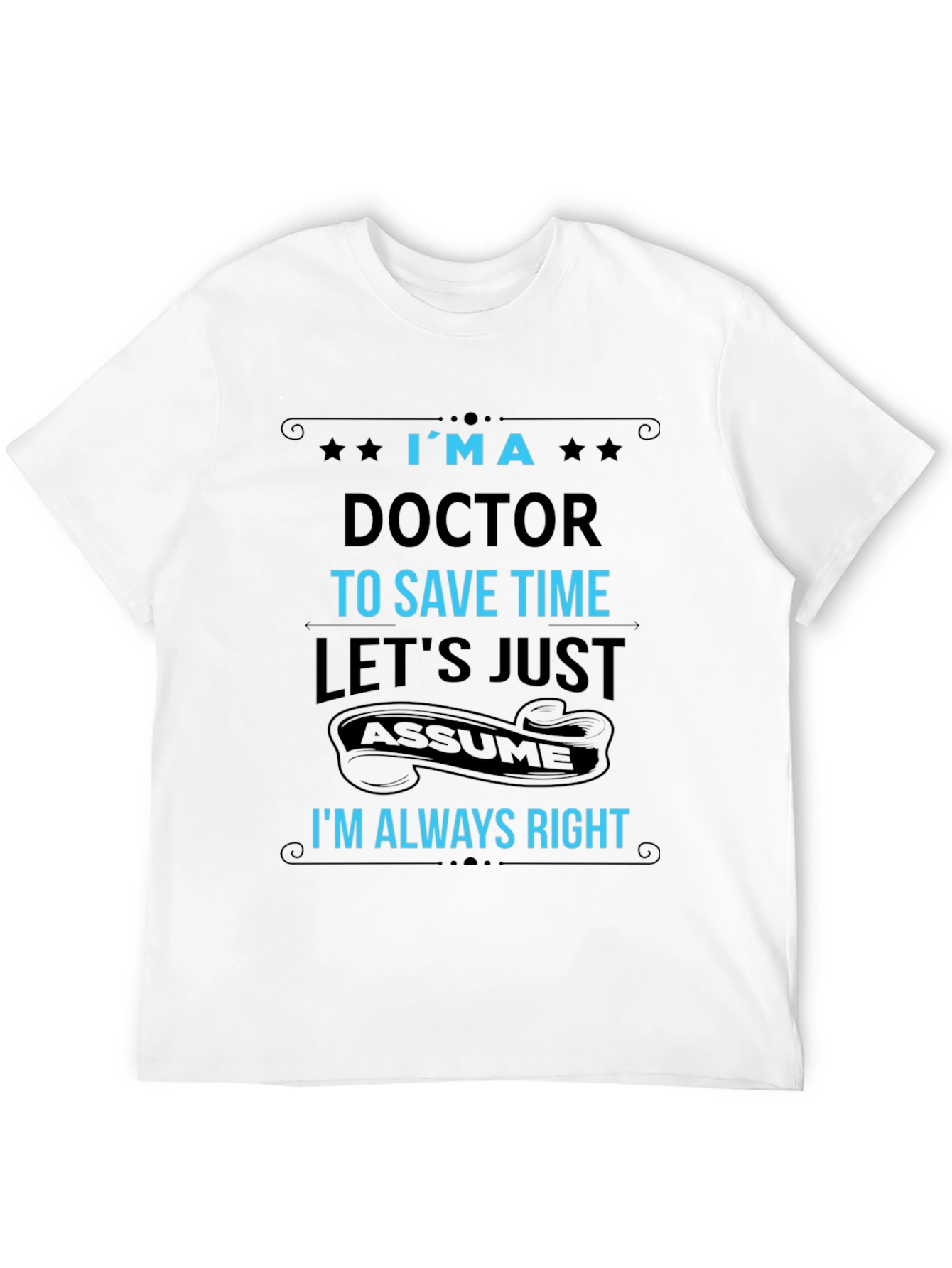 Im a Doctor T-Shirt Funny Medical Profession Tee