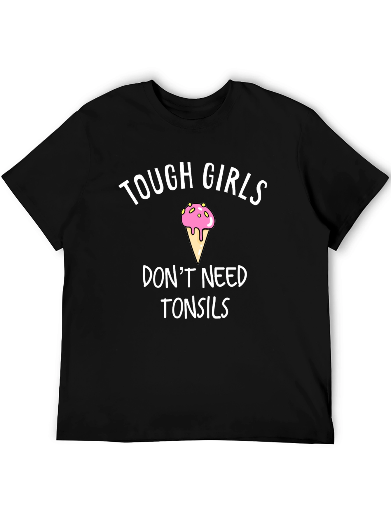 Tough Girls Dont Need Tonsils Novelty Tee