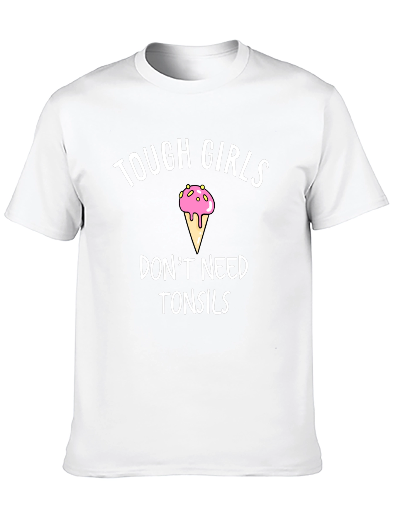 Tough Girls Dont Need Tonsils Novelty Tee