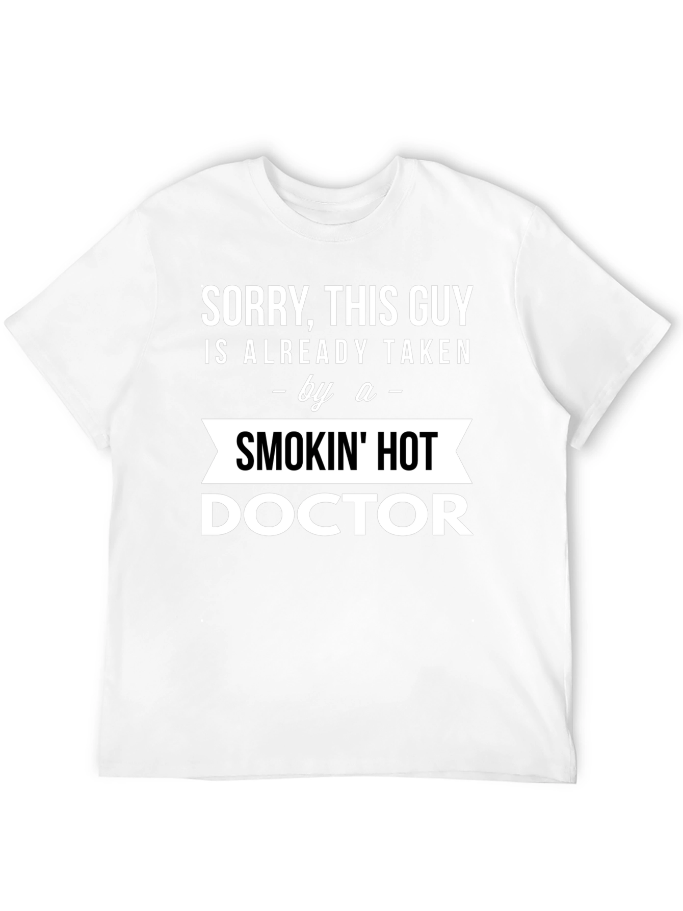 Taken by a Smokin Hot Doctor T-Shirt