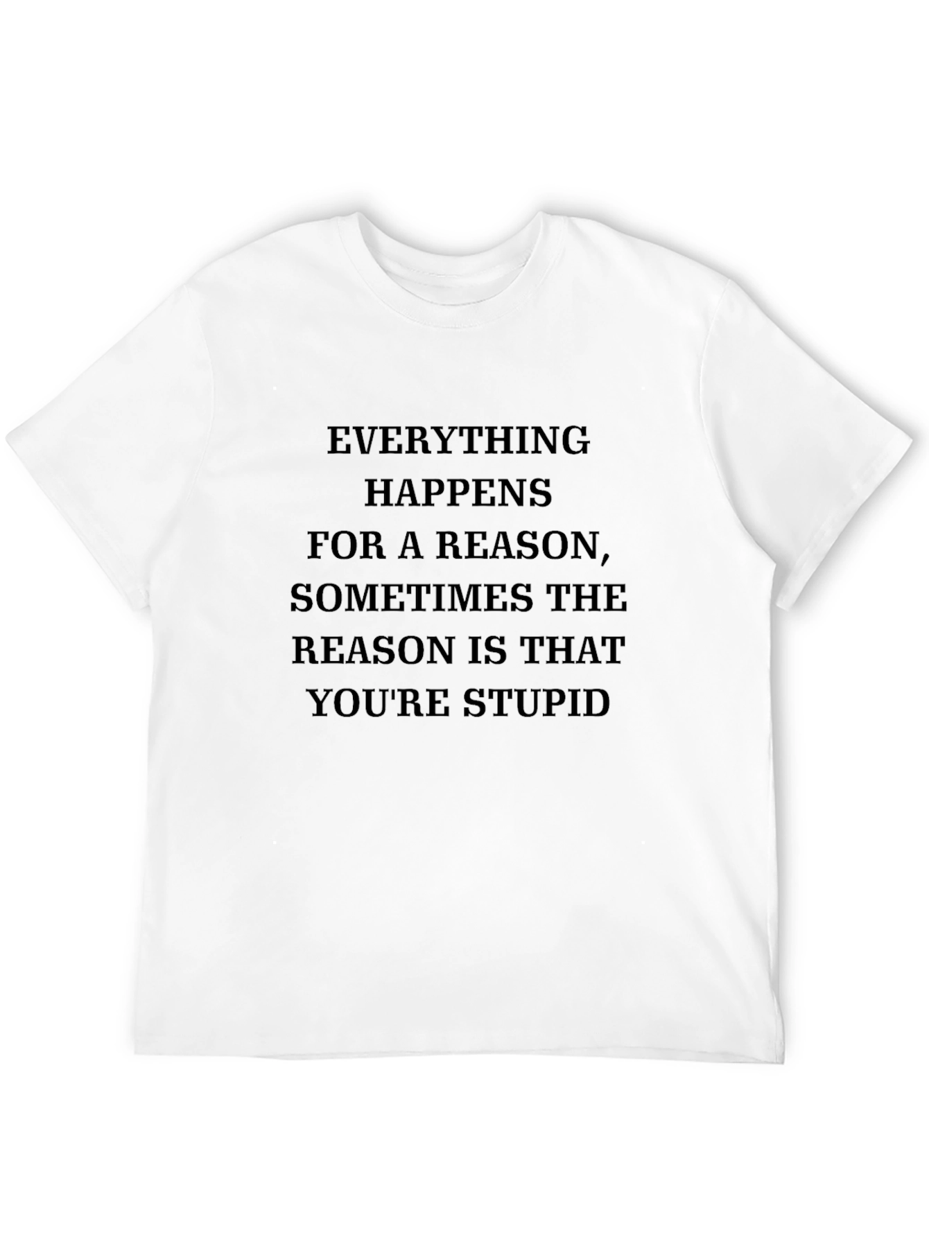 Humorous T-Shirt: Everything Happens for a Reason