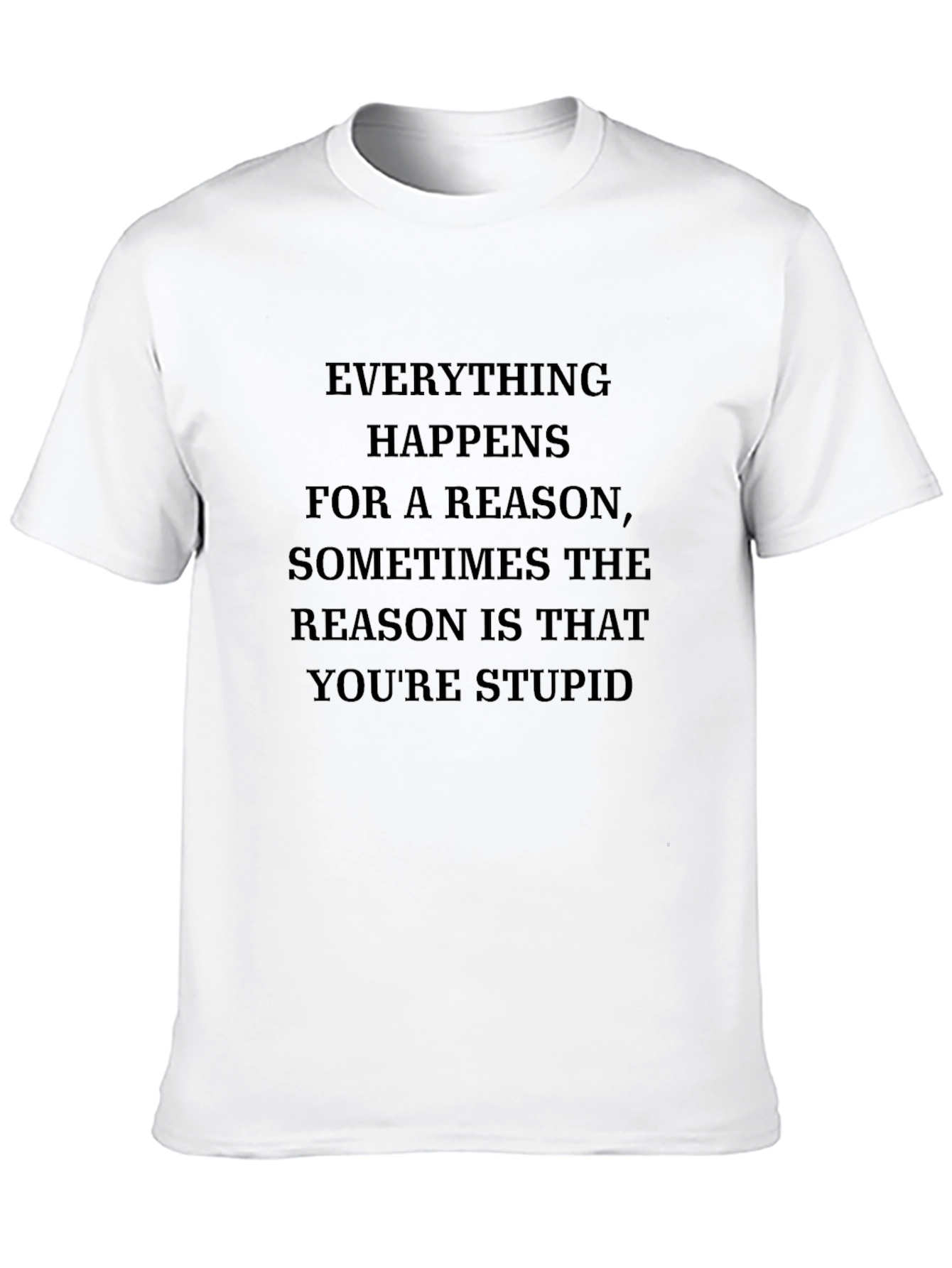 Humorous T-Shirt: Everything Happens for a Reason