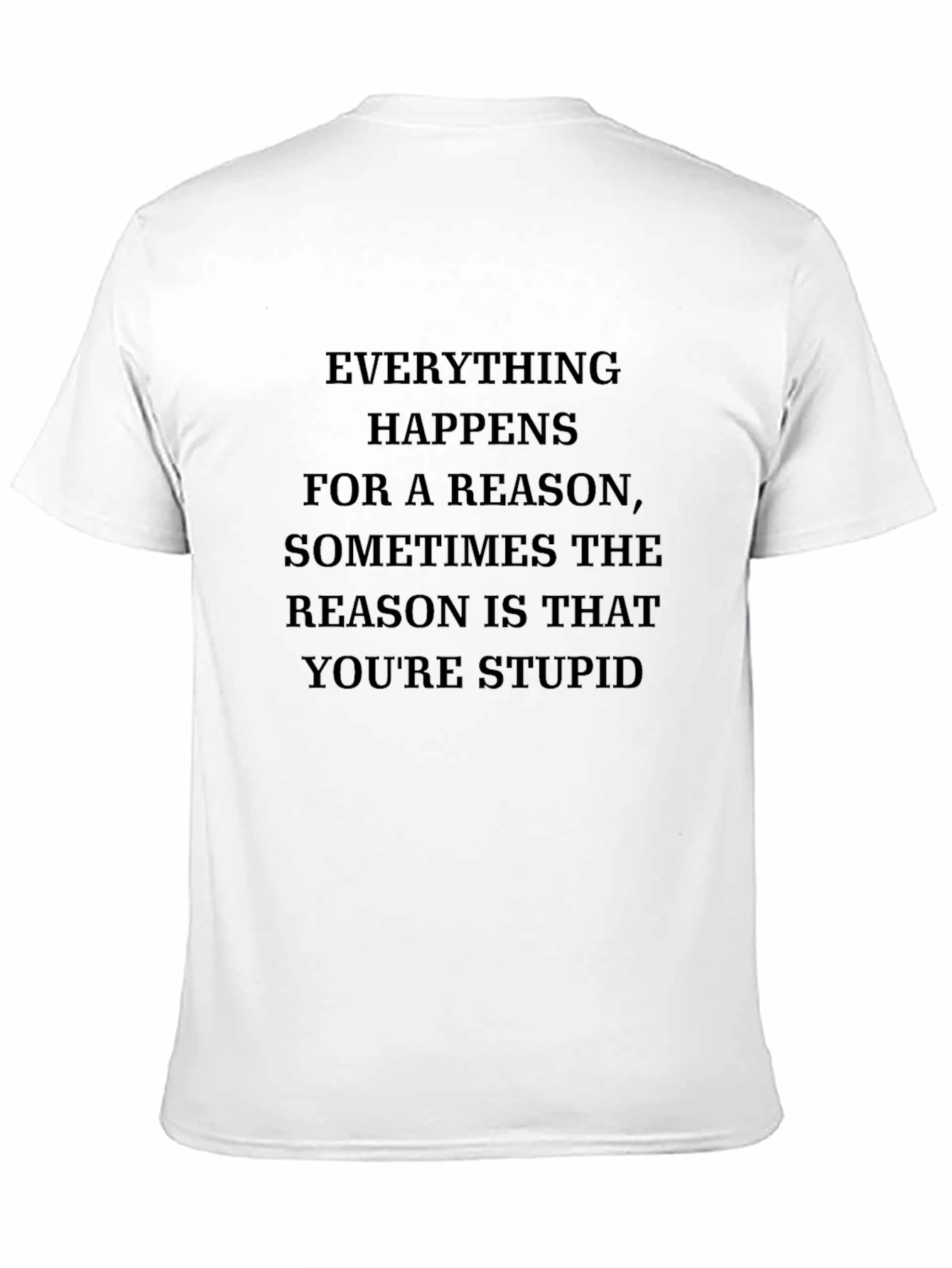 Humorous T-Shirt: Everything Happens for a Reason