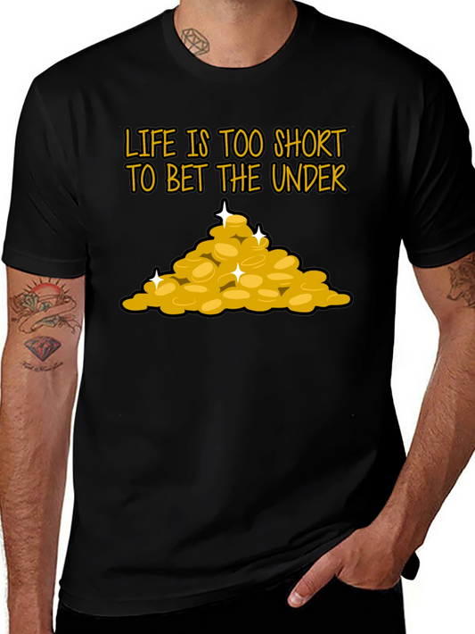 Life is Too Short To Bet The Under T-Shirt