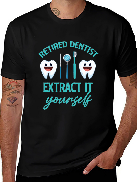 Retired Dentist T-Shirt Funny Extract It Yourself Tee