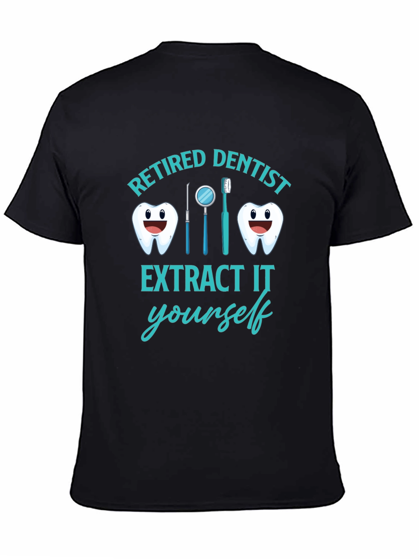 Retired Dentist T-Shirt Funny Extract It Yourself Tee