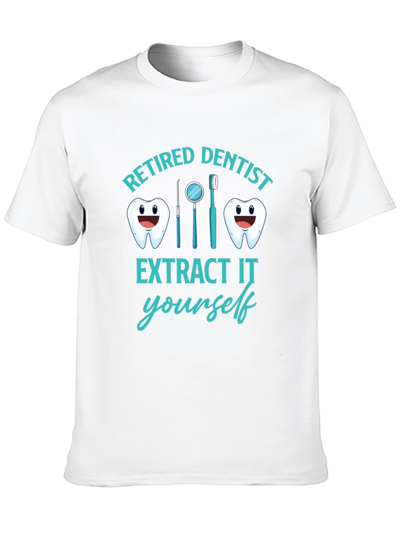 Retired Dentist T-Shirt Funny Extract It Yourself Tee