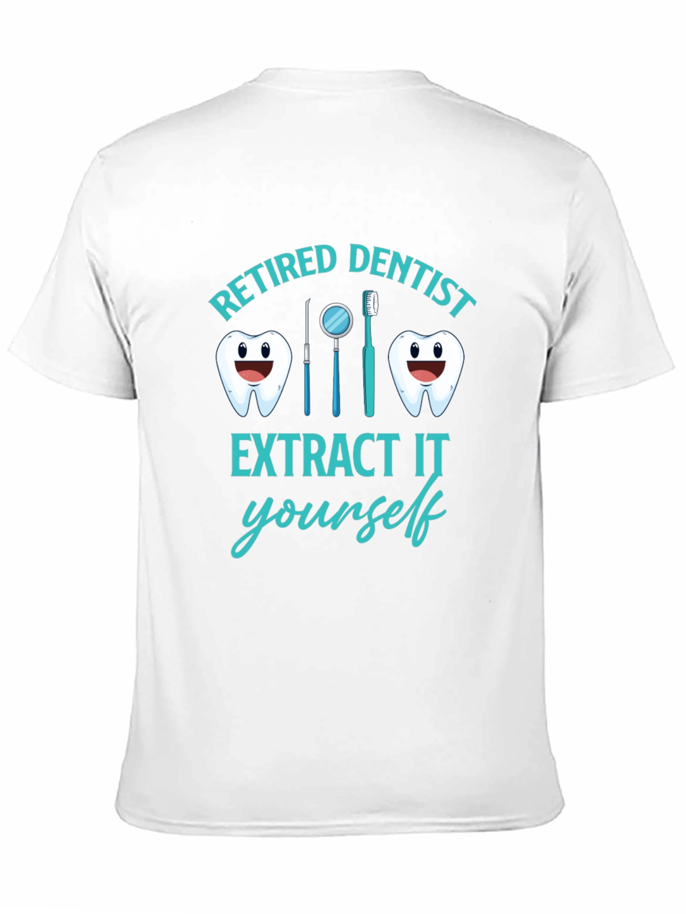 Retired Dentist T-Shirt Funny Extract It Yourself Tee