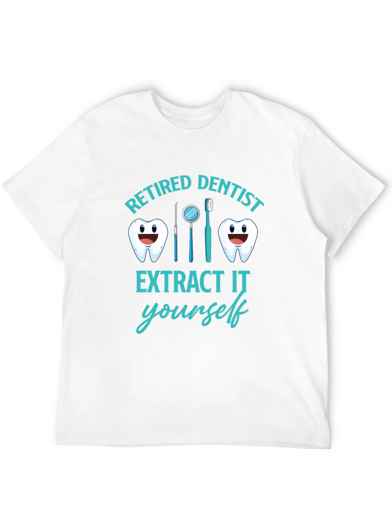 Retired Dentist T-Shirt Funny Extract It Yourself Tee
