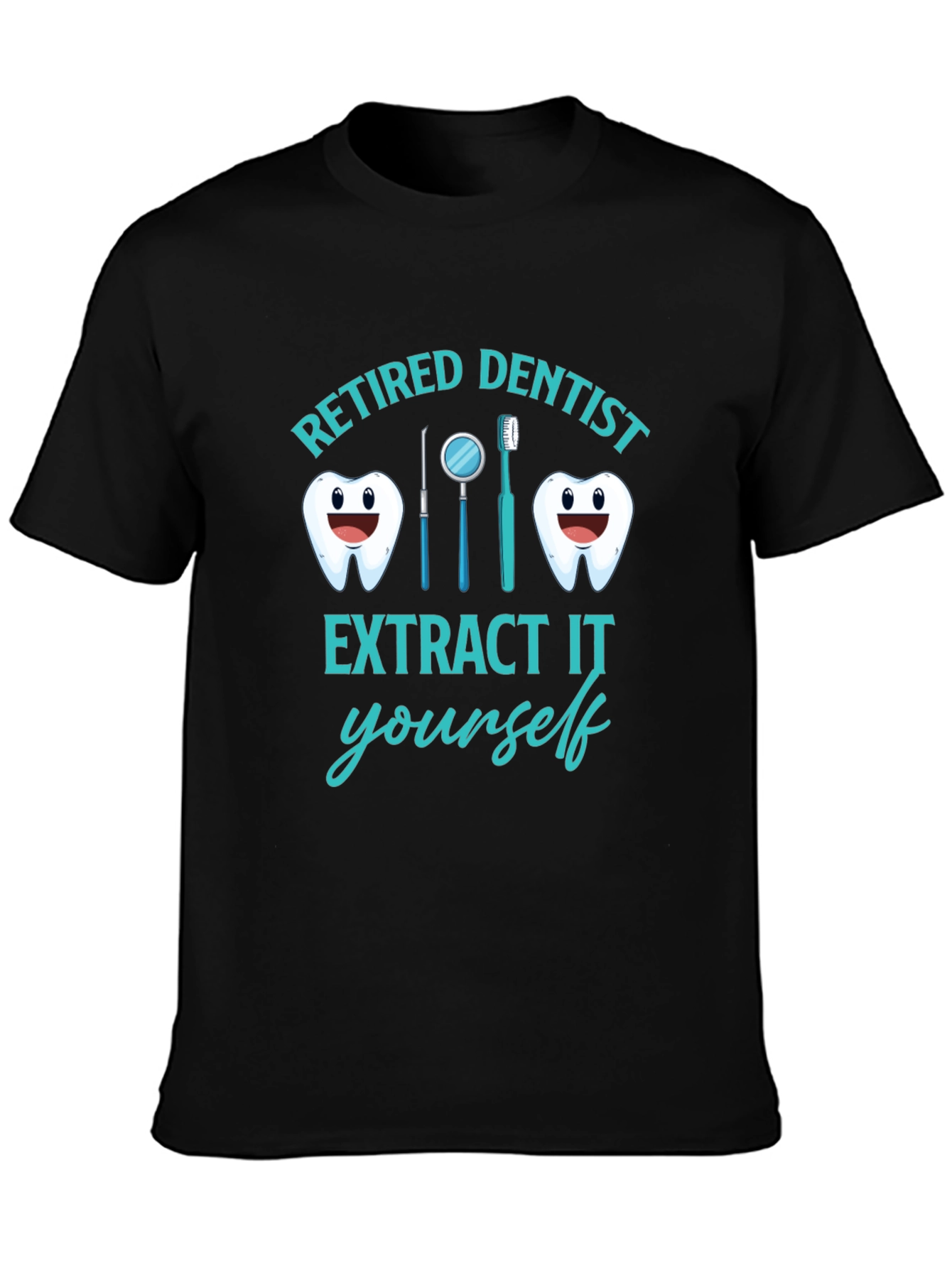 Retired Dentist T-Shirt Funny Extract It Yourself Tee