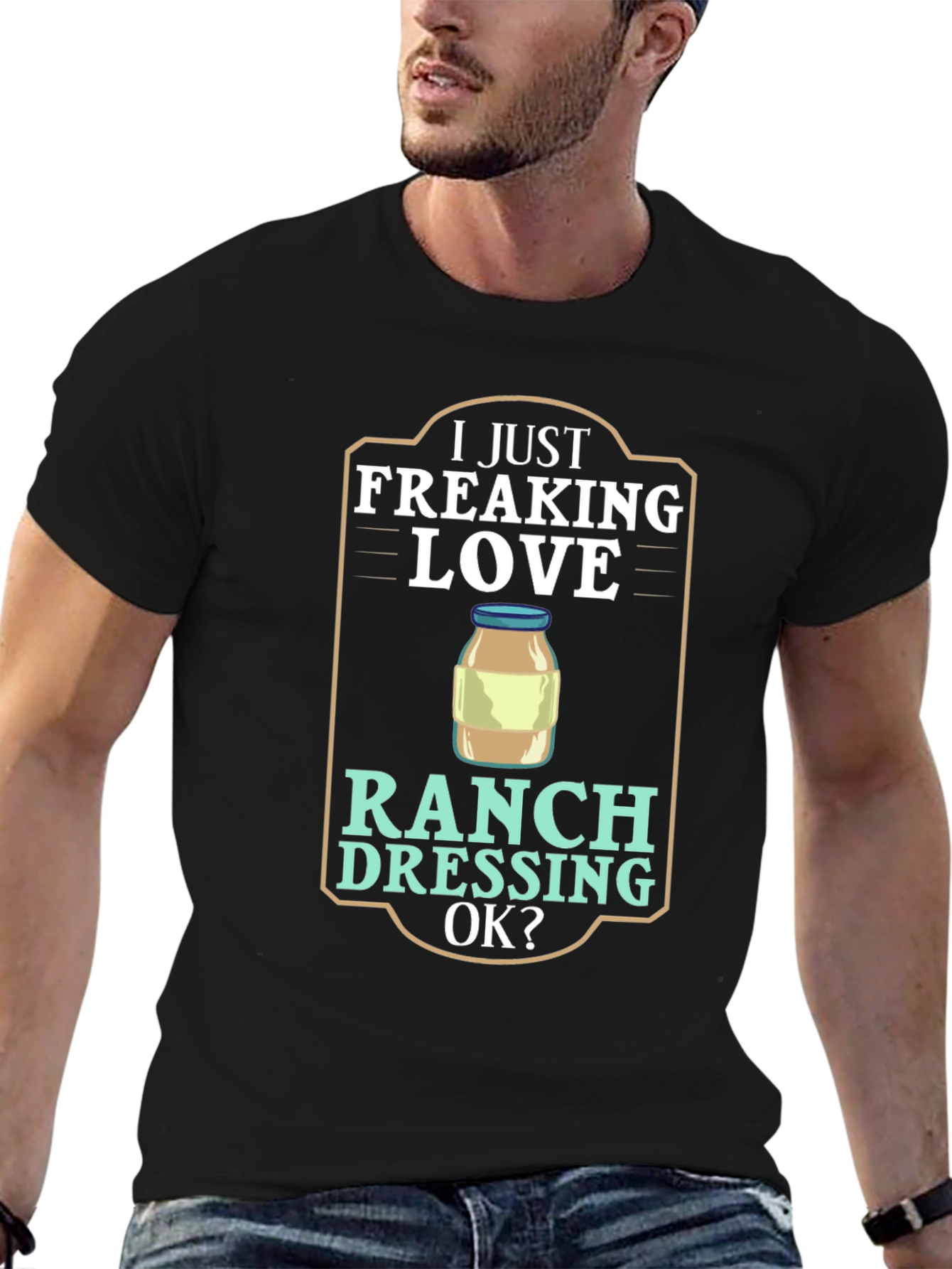 I Just Freaking Love Ranch Dressing T-Shirt