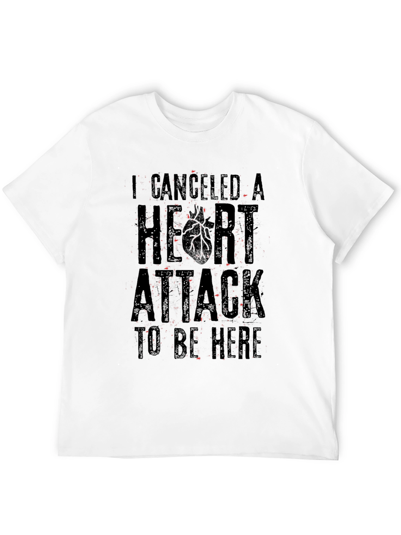 I Canceled A Heart Attack Funny Graphic T-Shirt