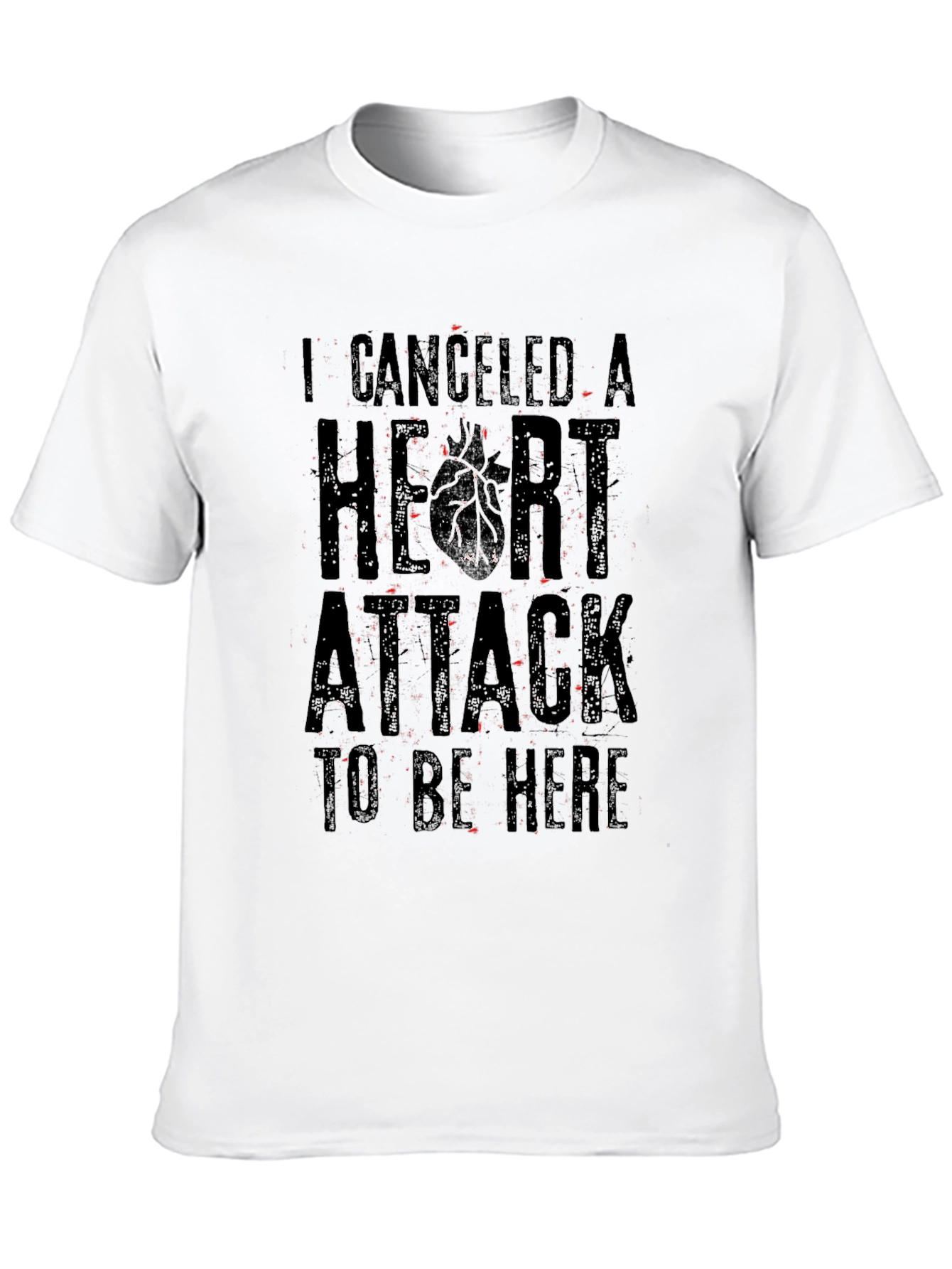I Canceled A Heart Attack Funny Graphic T-Shirt