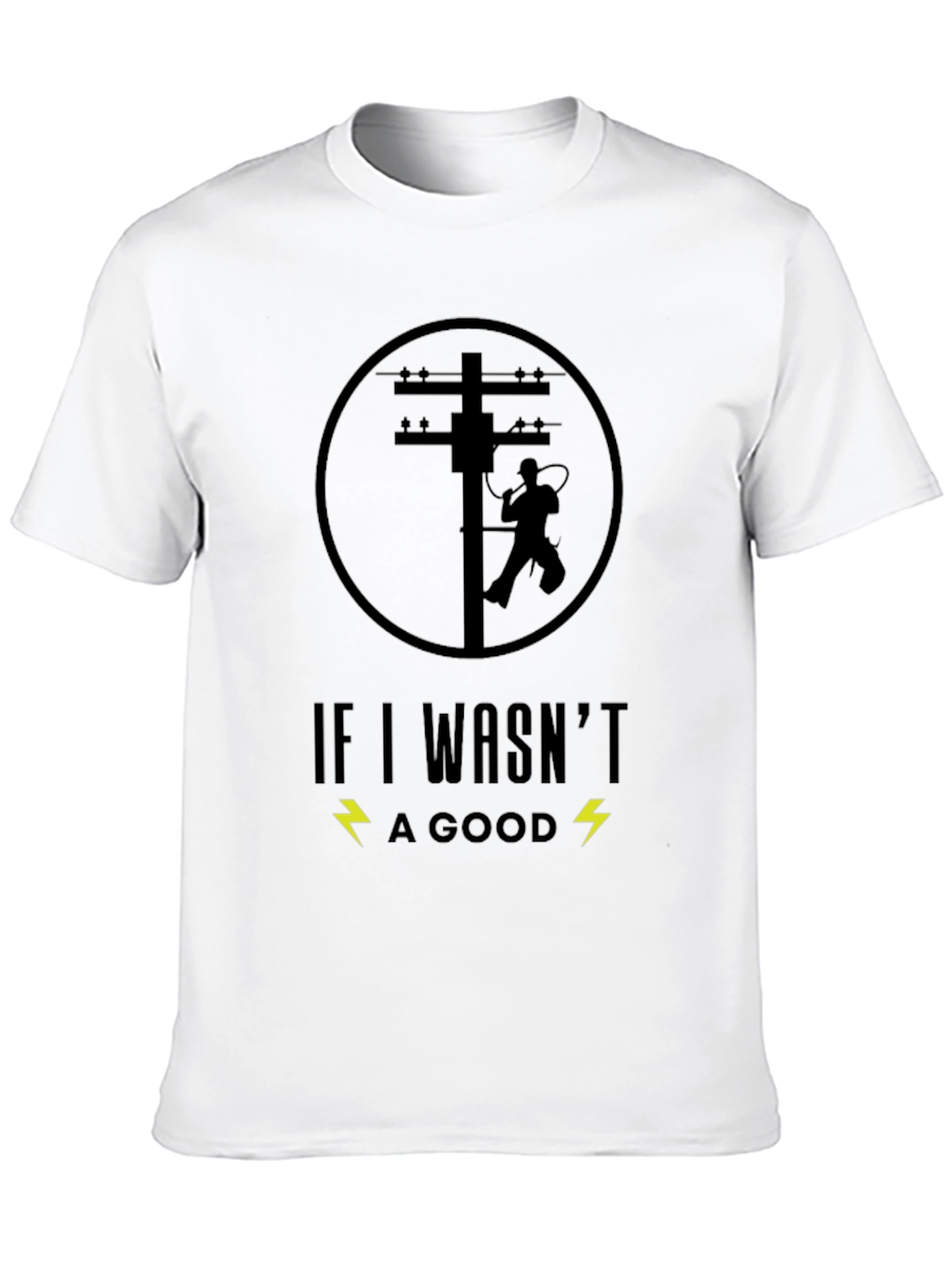 Lineman T-Shirt - If I Wasnt Good