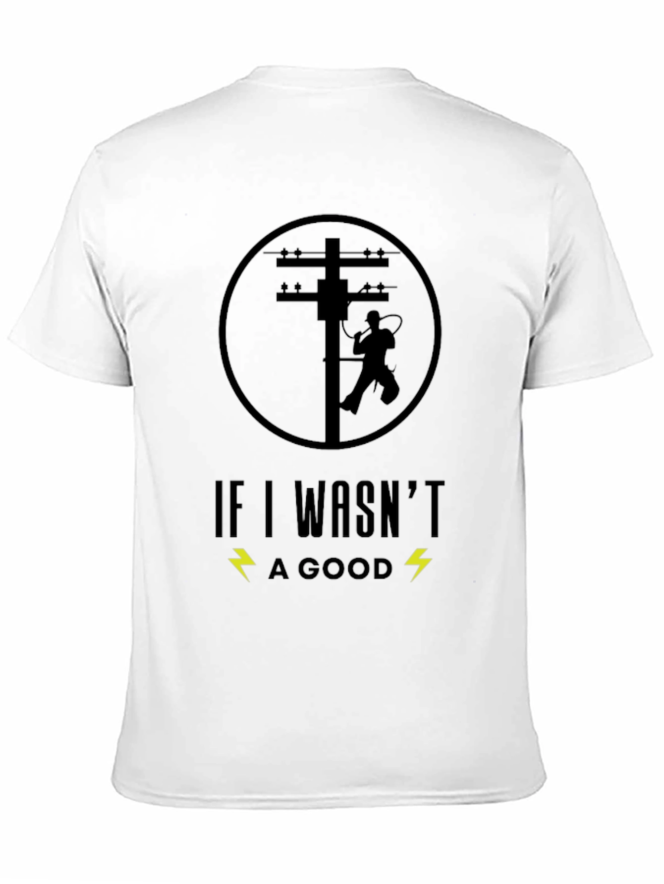 Lineman T-Shirt - If I Wasnt Good
