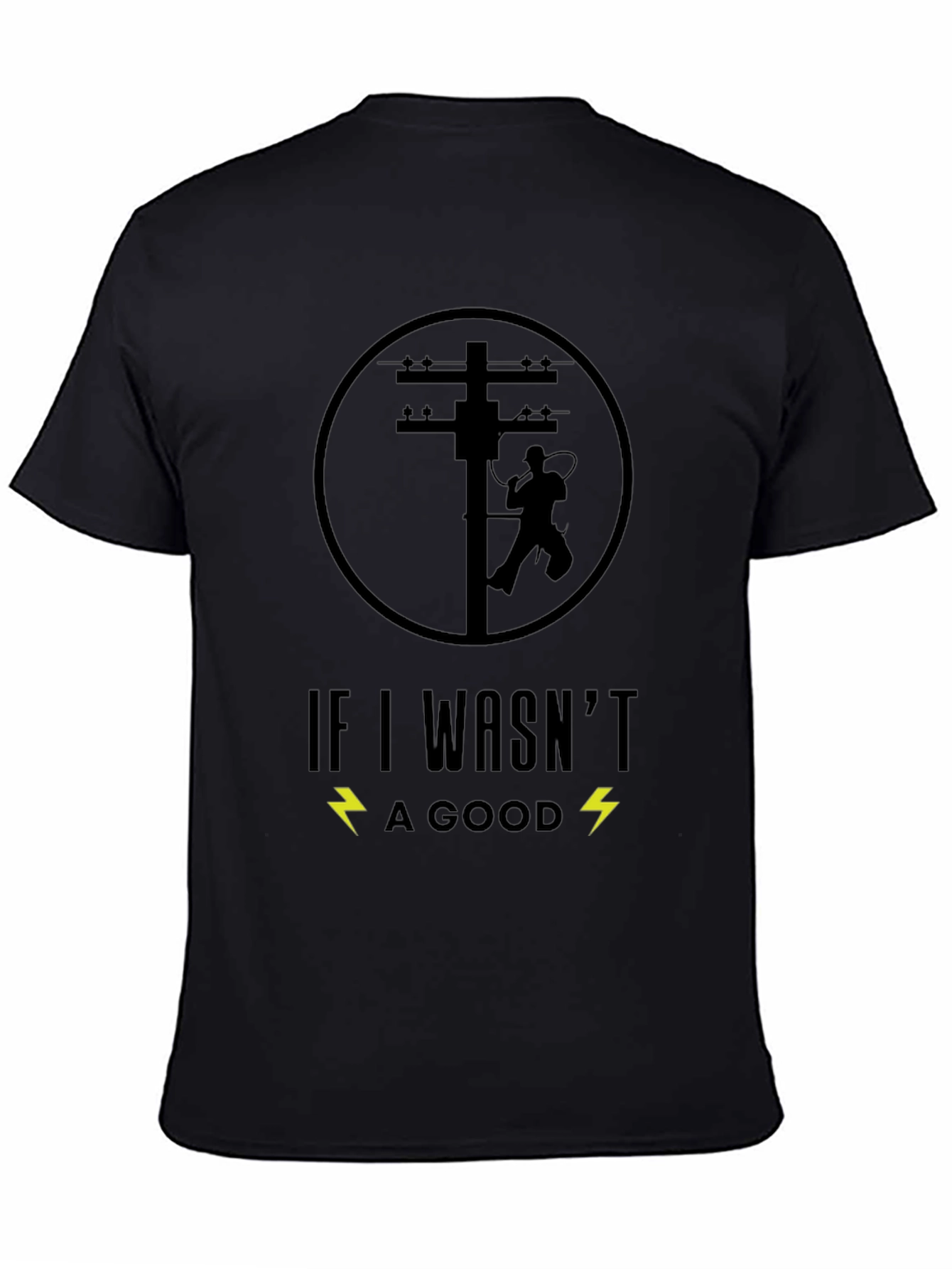 Lineman T-Shirt - If I Wasnt Good
