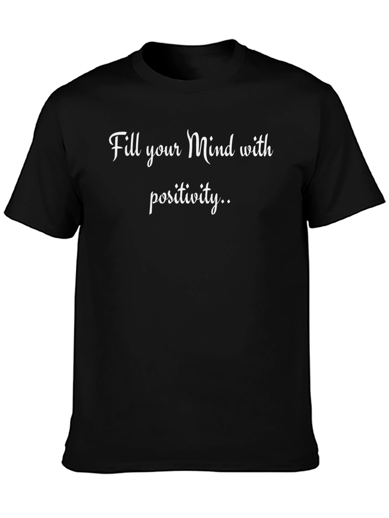 Motivational Black T-Shirt: Fill Your Mind With Positivity