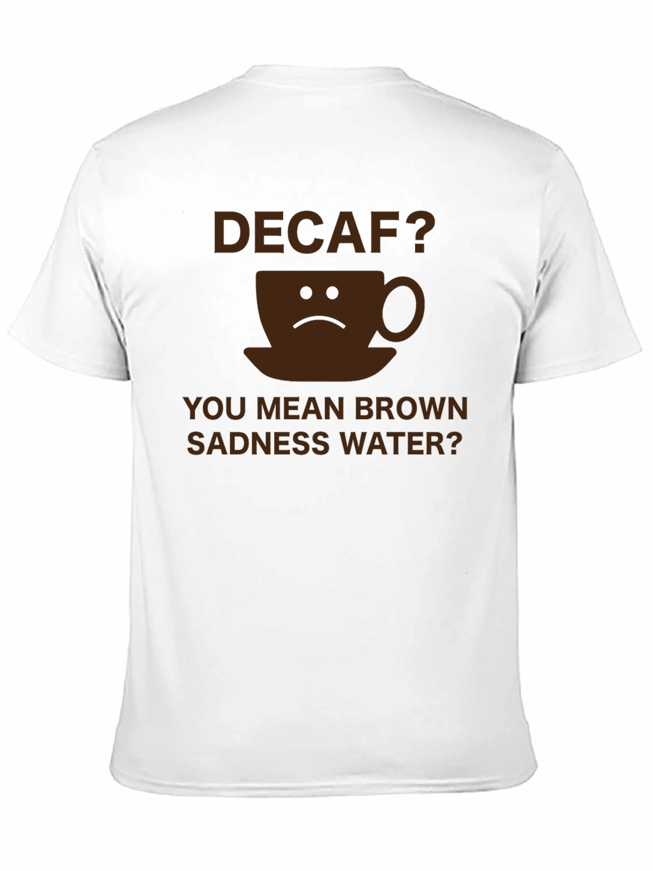 Decaf Brown Sadness Water T-Shirt