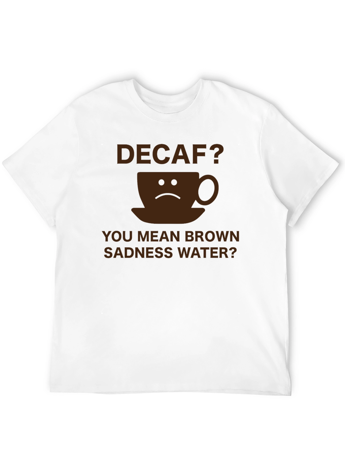 Decaf Brown Sadness Water T-Shirt