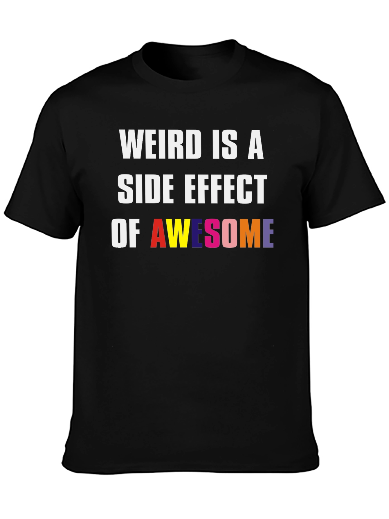 Weird Is A Side Effect Of Awesome Graphic Tee