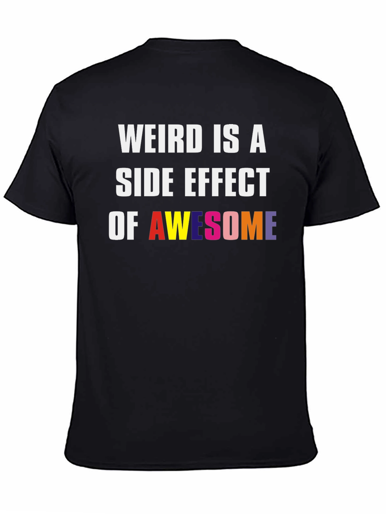 Weird Is A Side Effect Of Awesome Graphic Tee