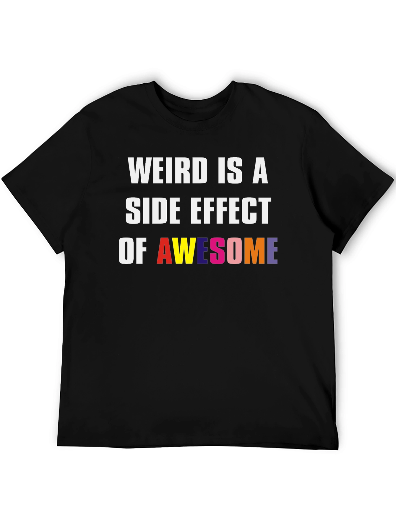 Weird Is A Side Effect Of Awesome Graphic Tee