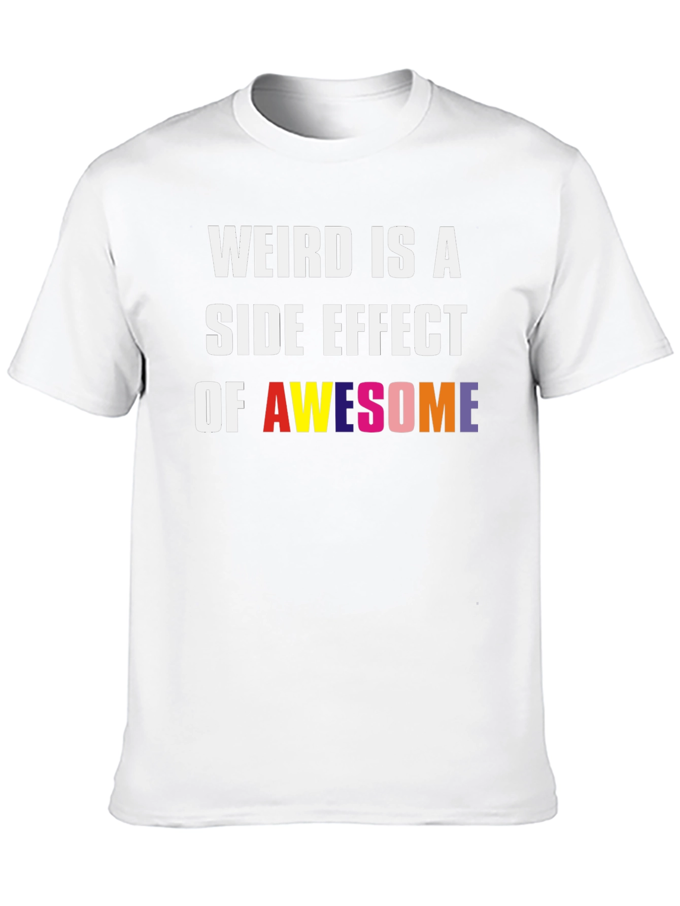 Weird Is A Side Effect Of Awesome Graphic Tee