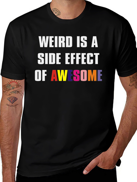 Weird Is A Side Effect Of Awesome Graphic Tee