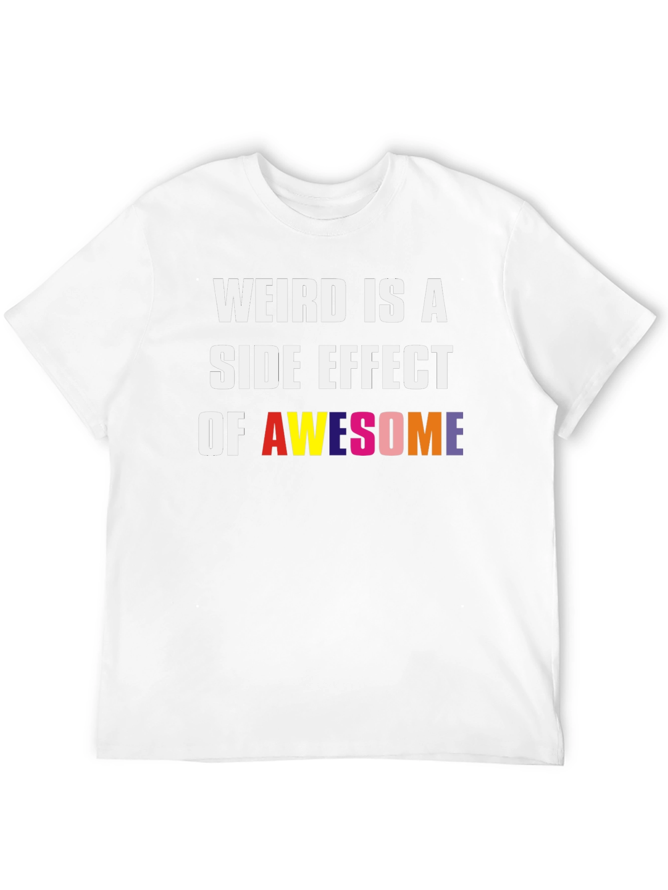 Weird Is A Side Effect Of Awesome Graphic Tee