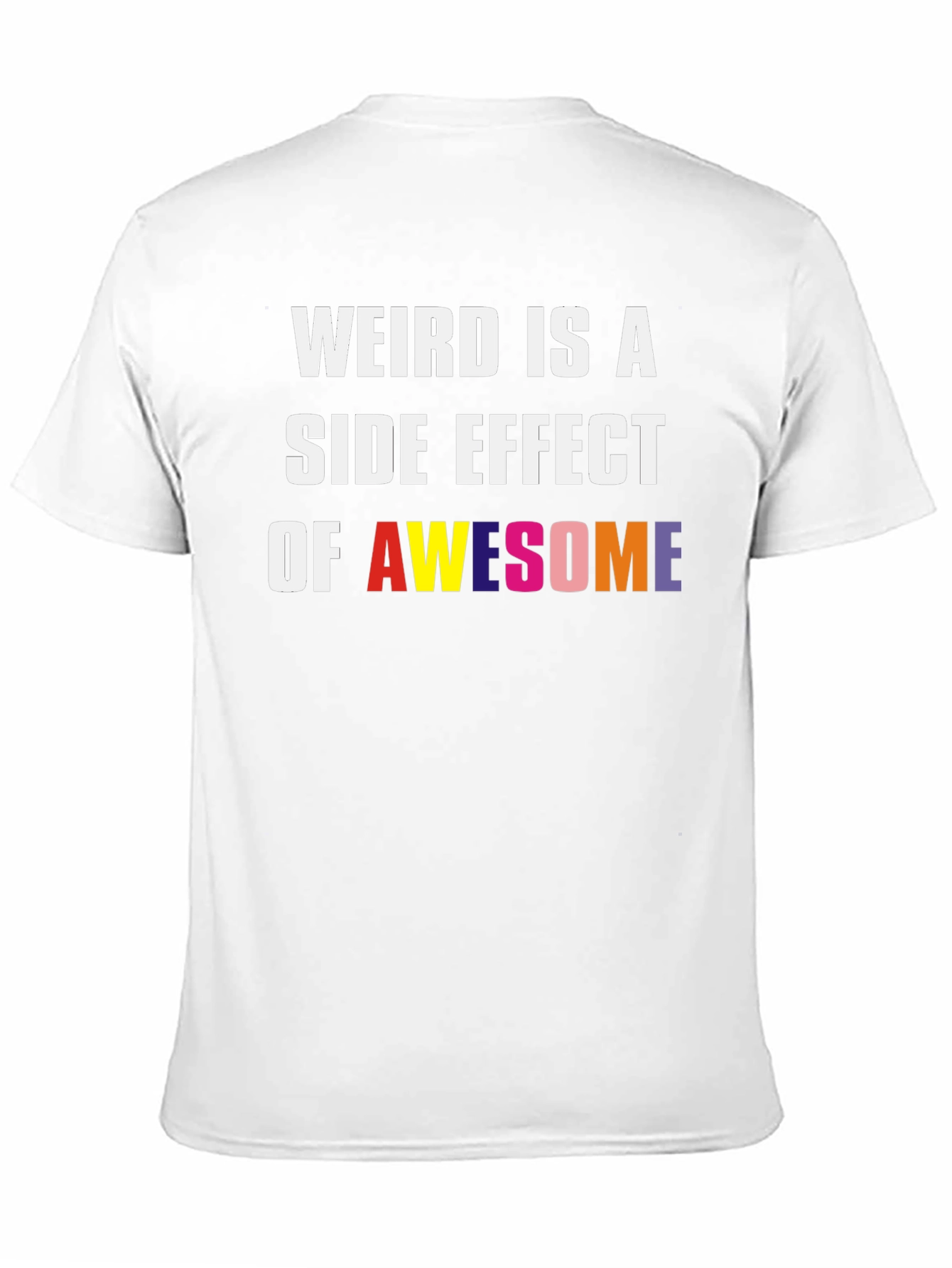 Weird Is A Side Effect Of Awesome Graphic Tee