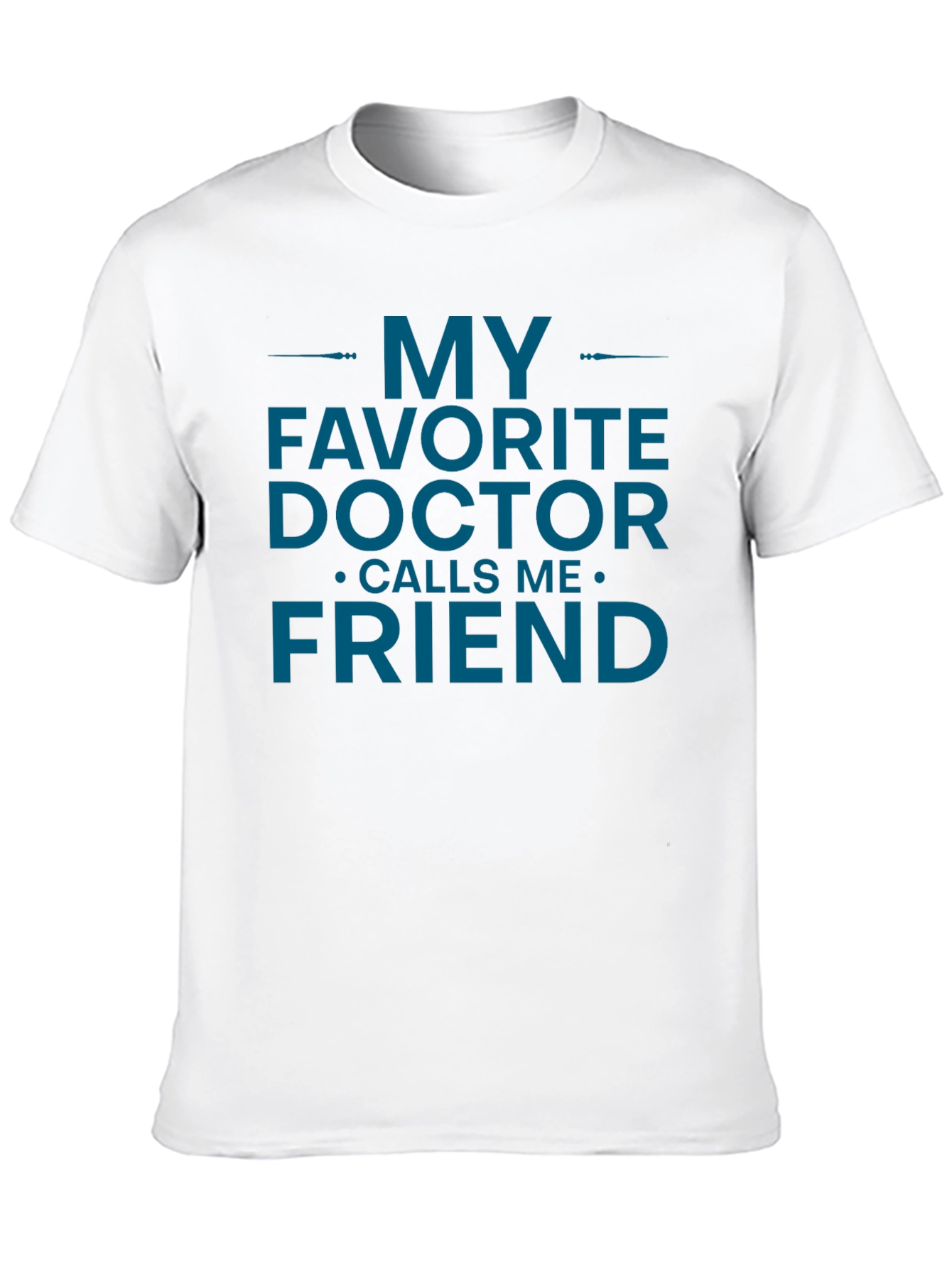 My Favorite Doctor Calls Me Friend T-Shirt