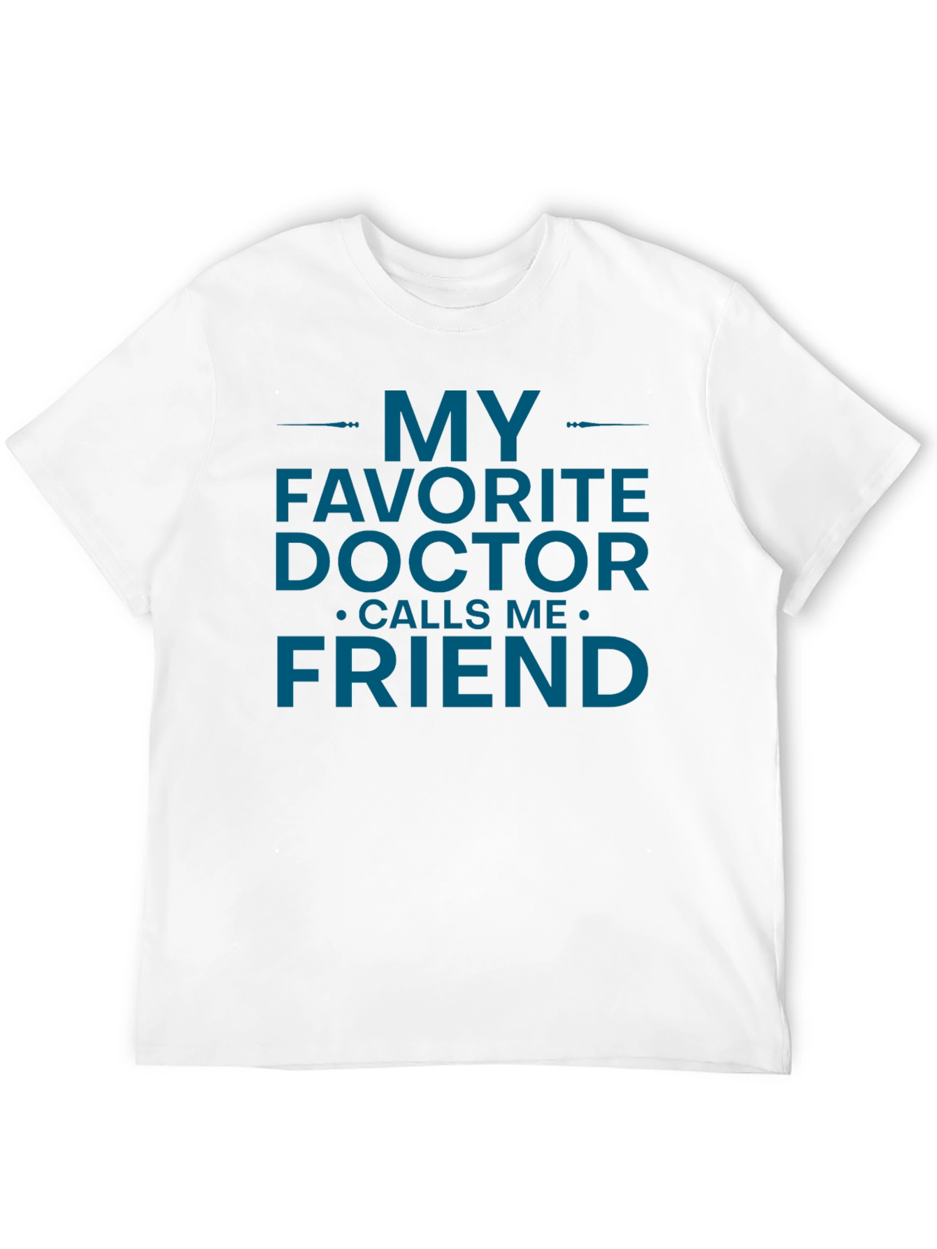 My Favorite Doctor Calls Me Friend T-Shirt