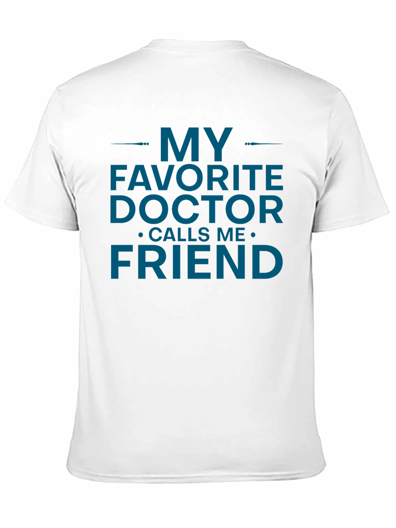 My Favorite Doctor Calls Me Friend T-Shirt
