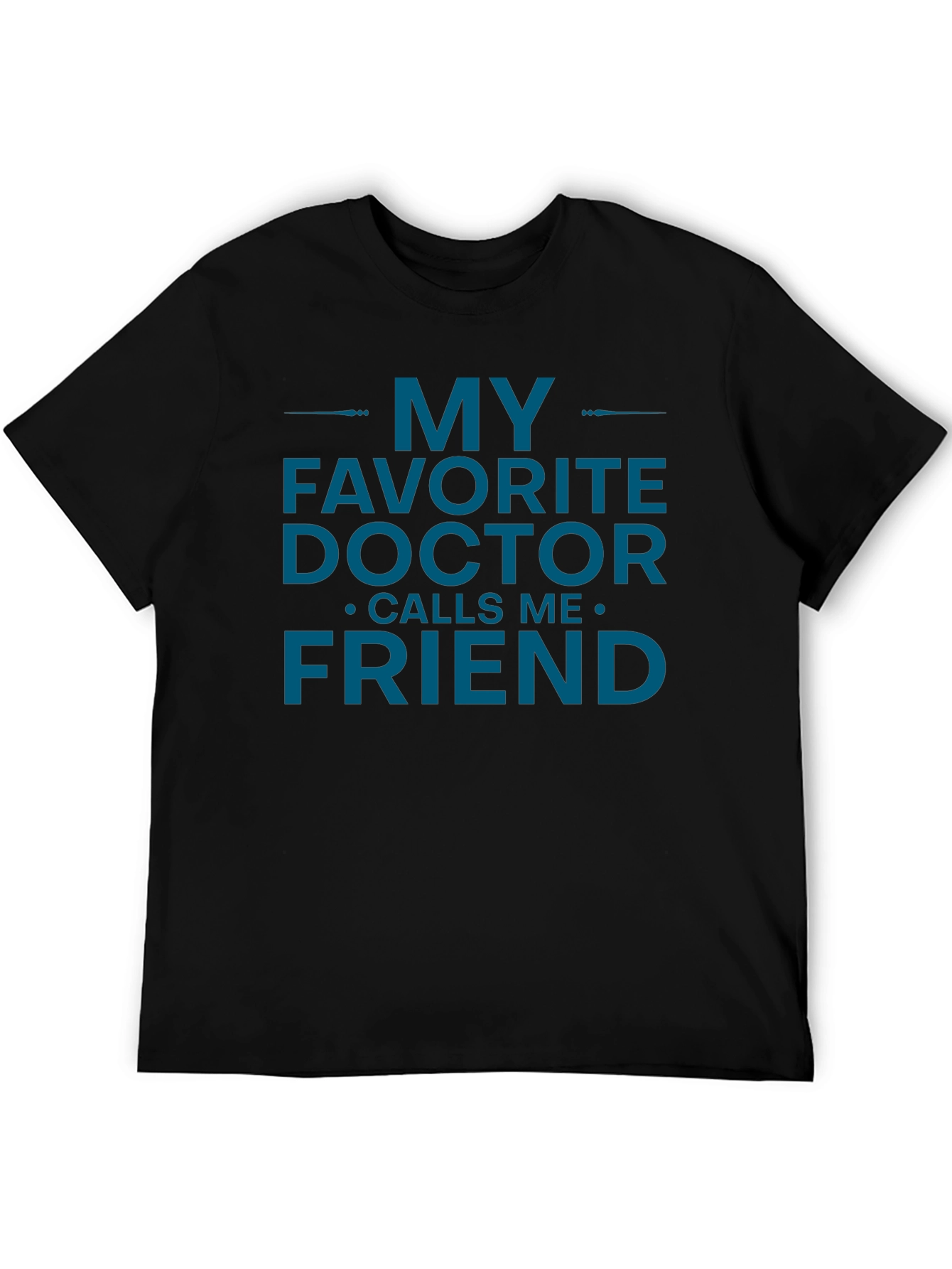 My Favorite Doctor Calls Me Friend T-Shirt