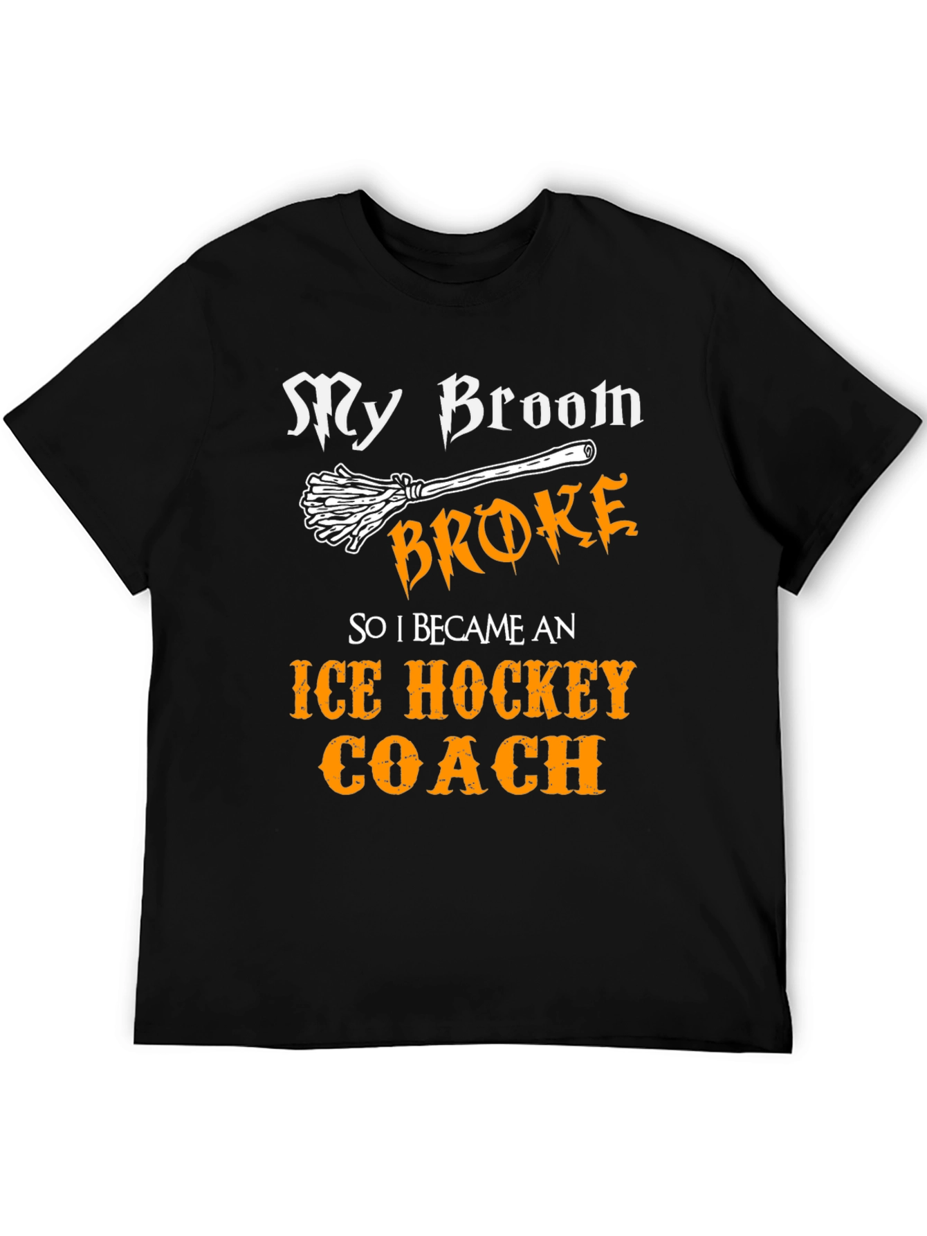Funny Ice Hockey Coach T-Shirt - My Broom Broke!