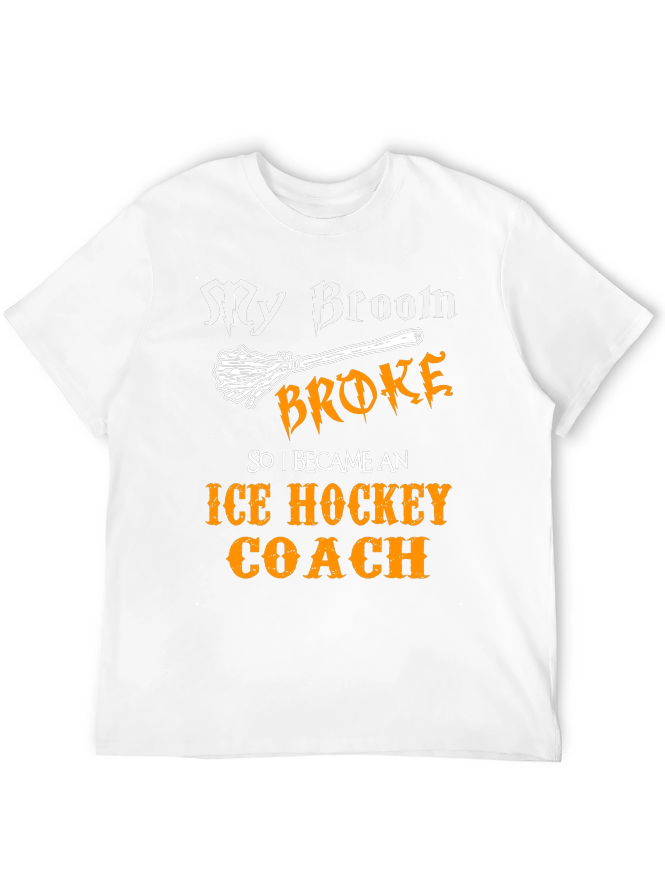 Funny Ice Hockey Coach T-Shirt - My Broom Broke!