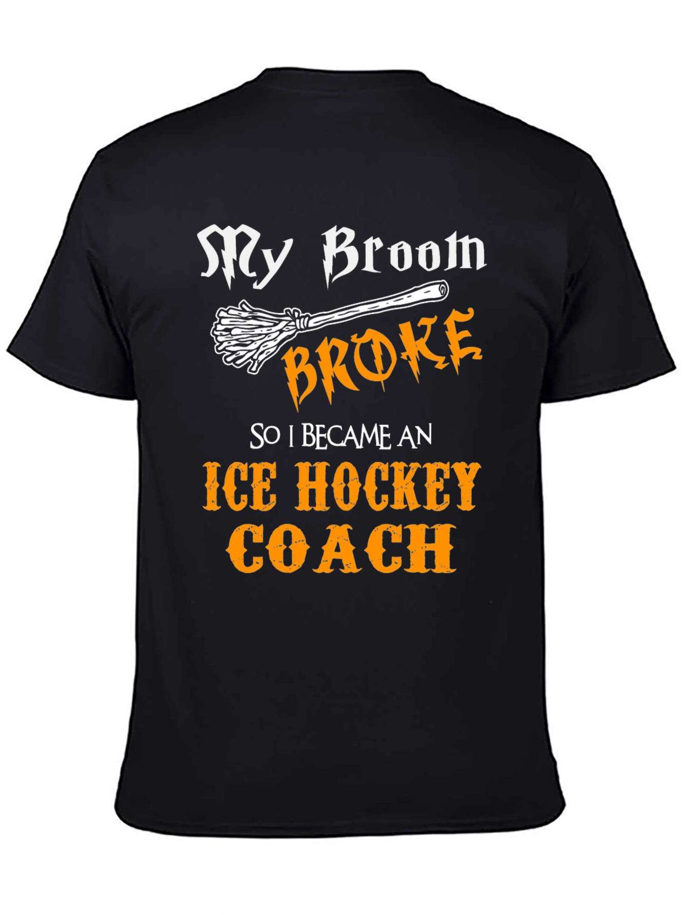 Funny Ice Hockey Coach T-Shirt - My Broom Broke!