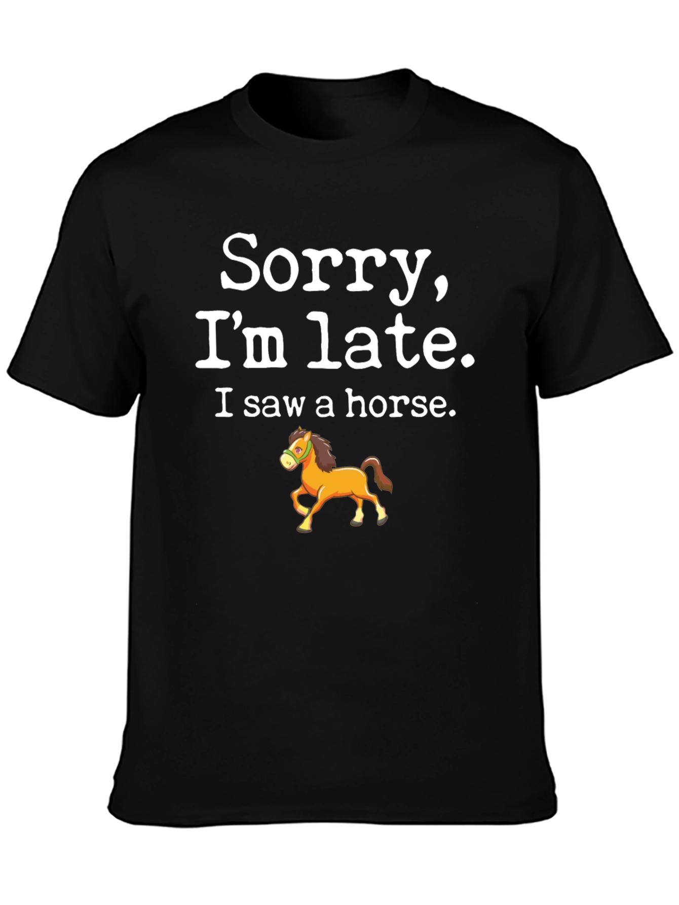 Sorry Im Late Horse T-Shirt