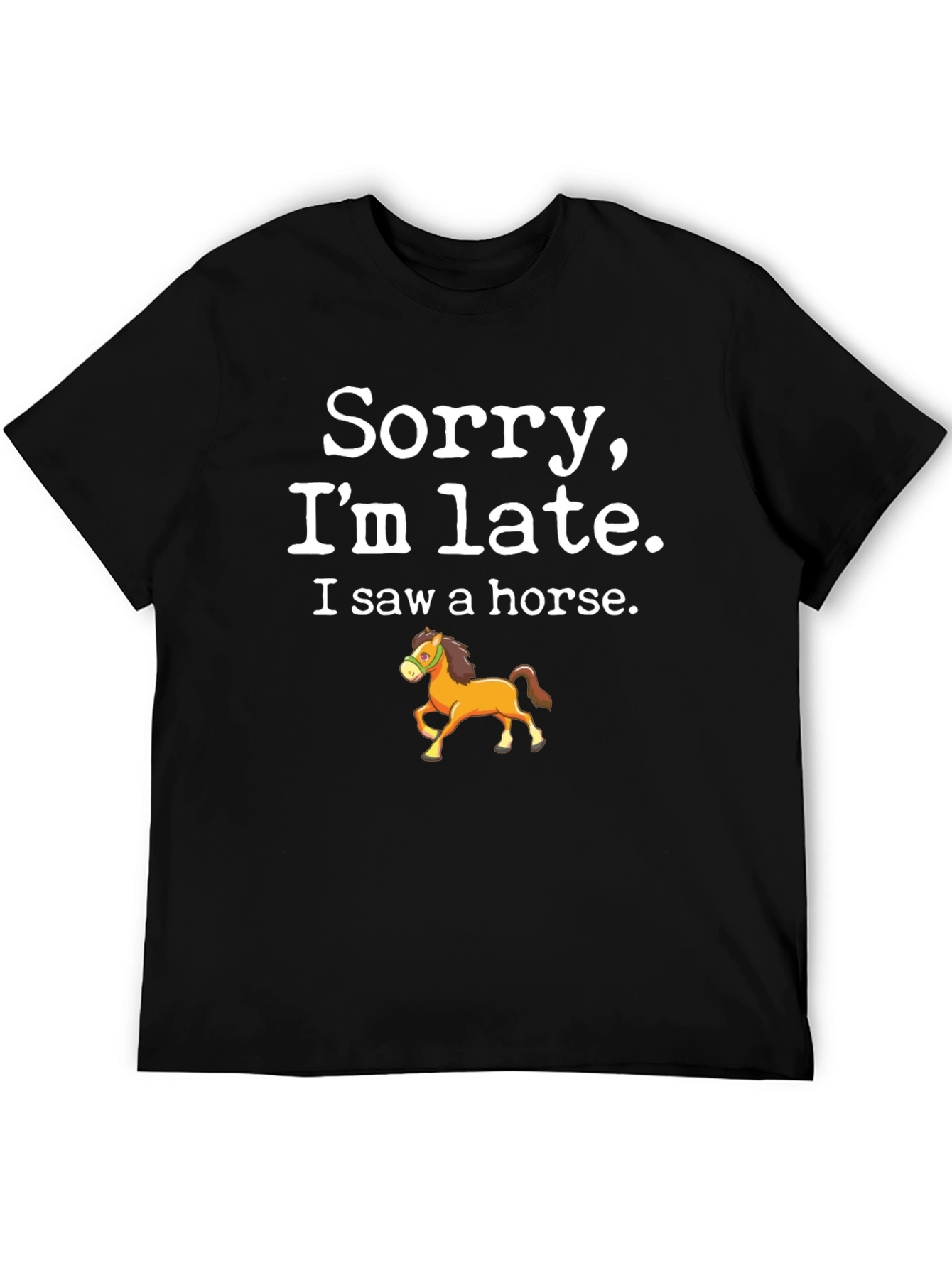 Sorry Im Late Horse T-Shirt