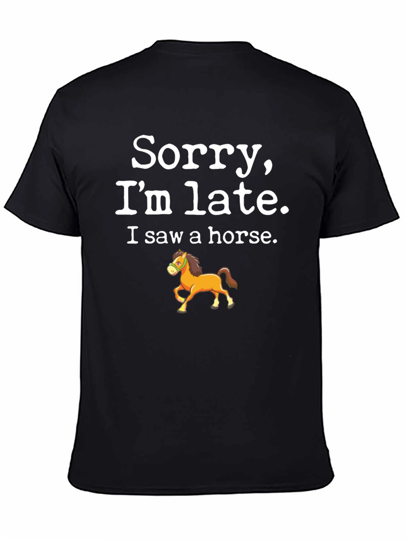Sorry Im Late Horse T-Shirt