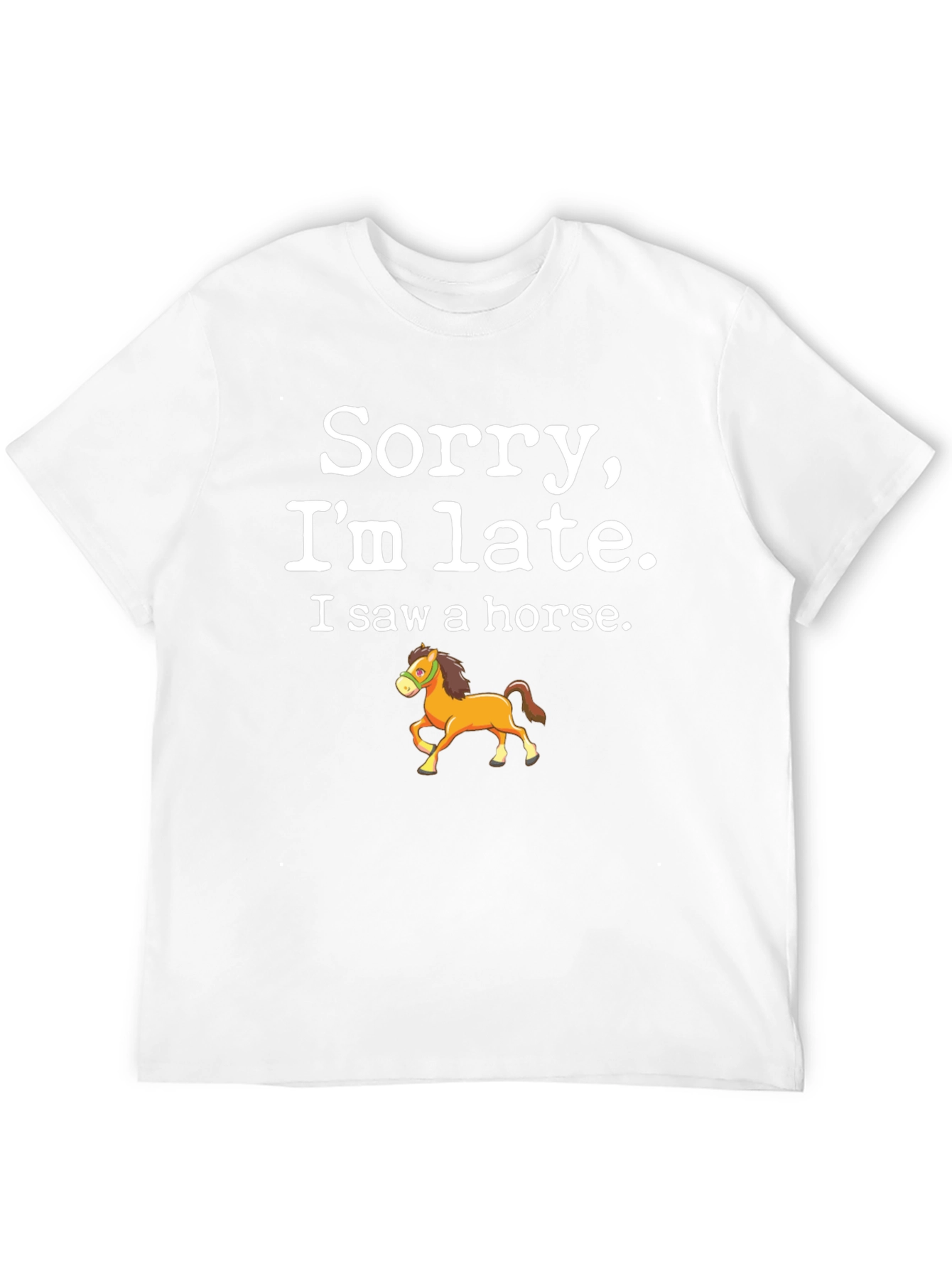Sorry Im Late Horse T-Shirt