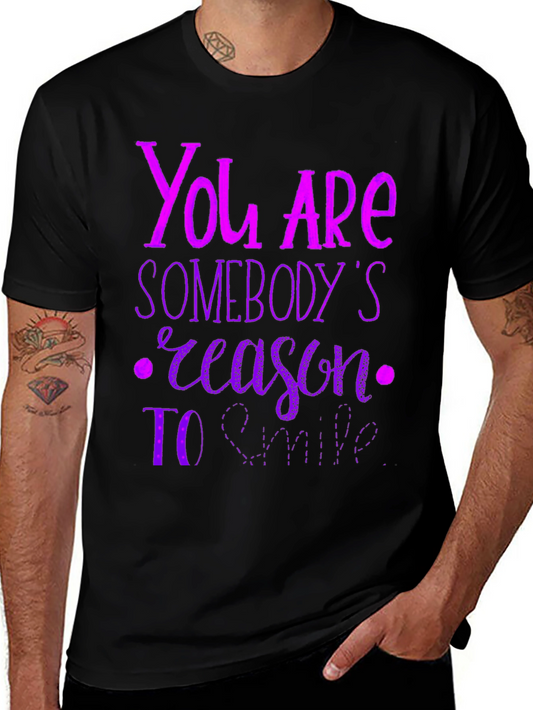 Inspirational Graphic T-Shirt - You Are Somebodys Reason To Smile