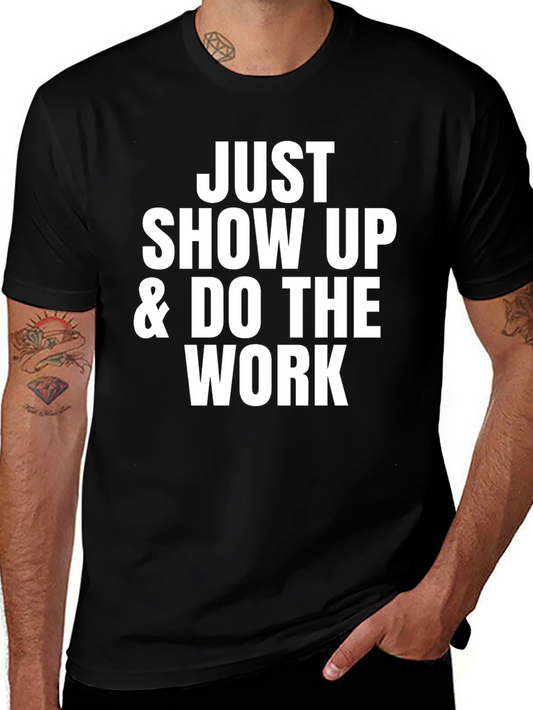 Motivational Black T-Shirt: Just Show Up & Do The Work