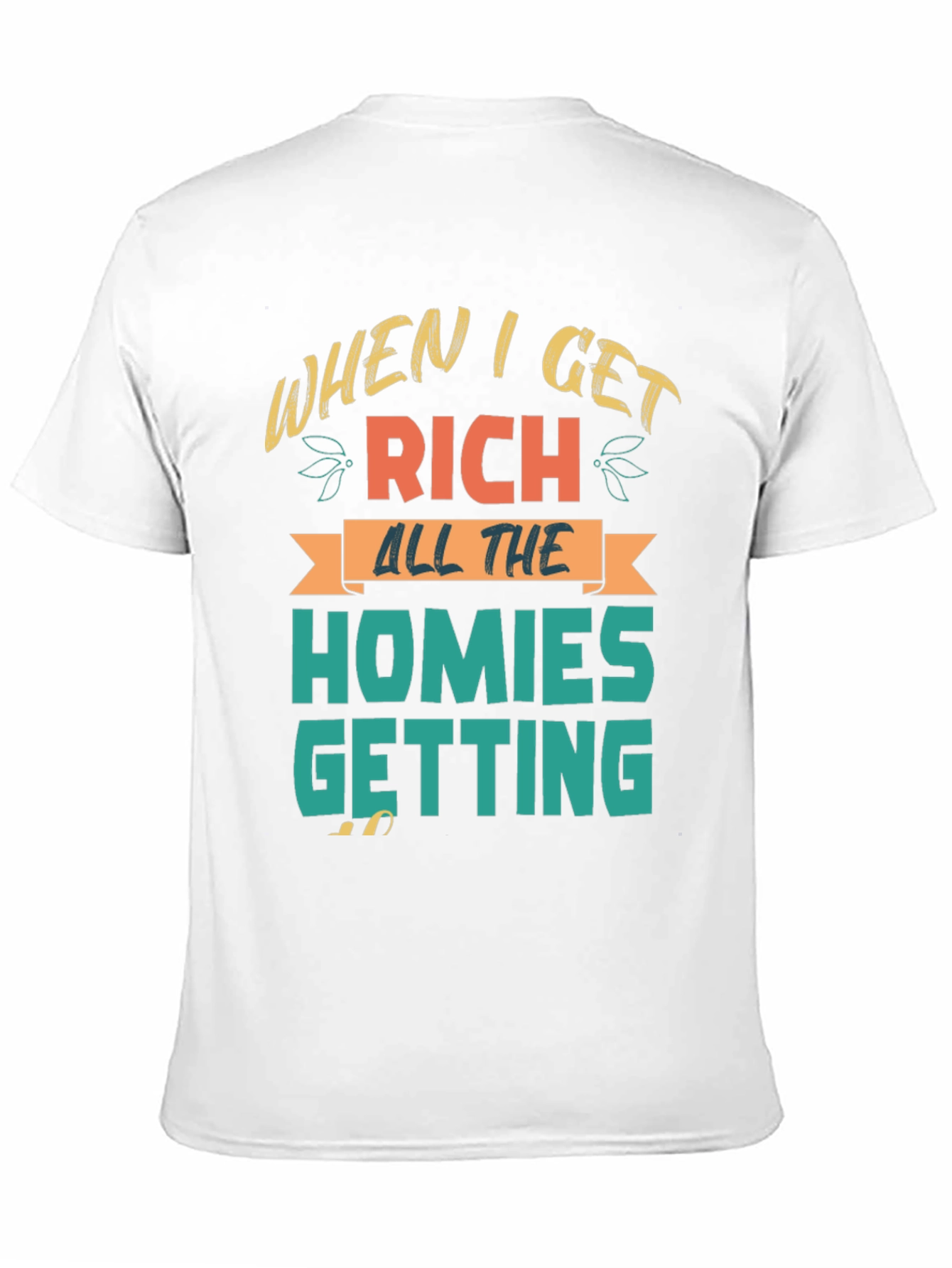 When I Get Rich Homies Getting T-Shirt