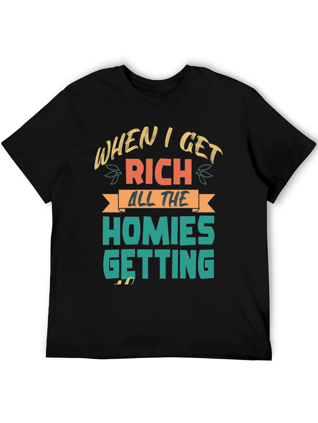 When I Get Rich Homies Getting T-Shirt