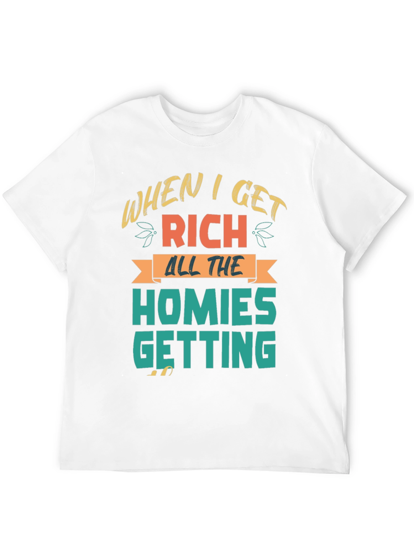 When I Get Rich Homies Getting T-Shirt
