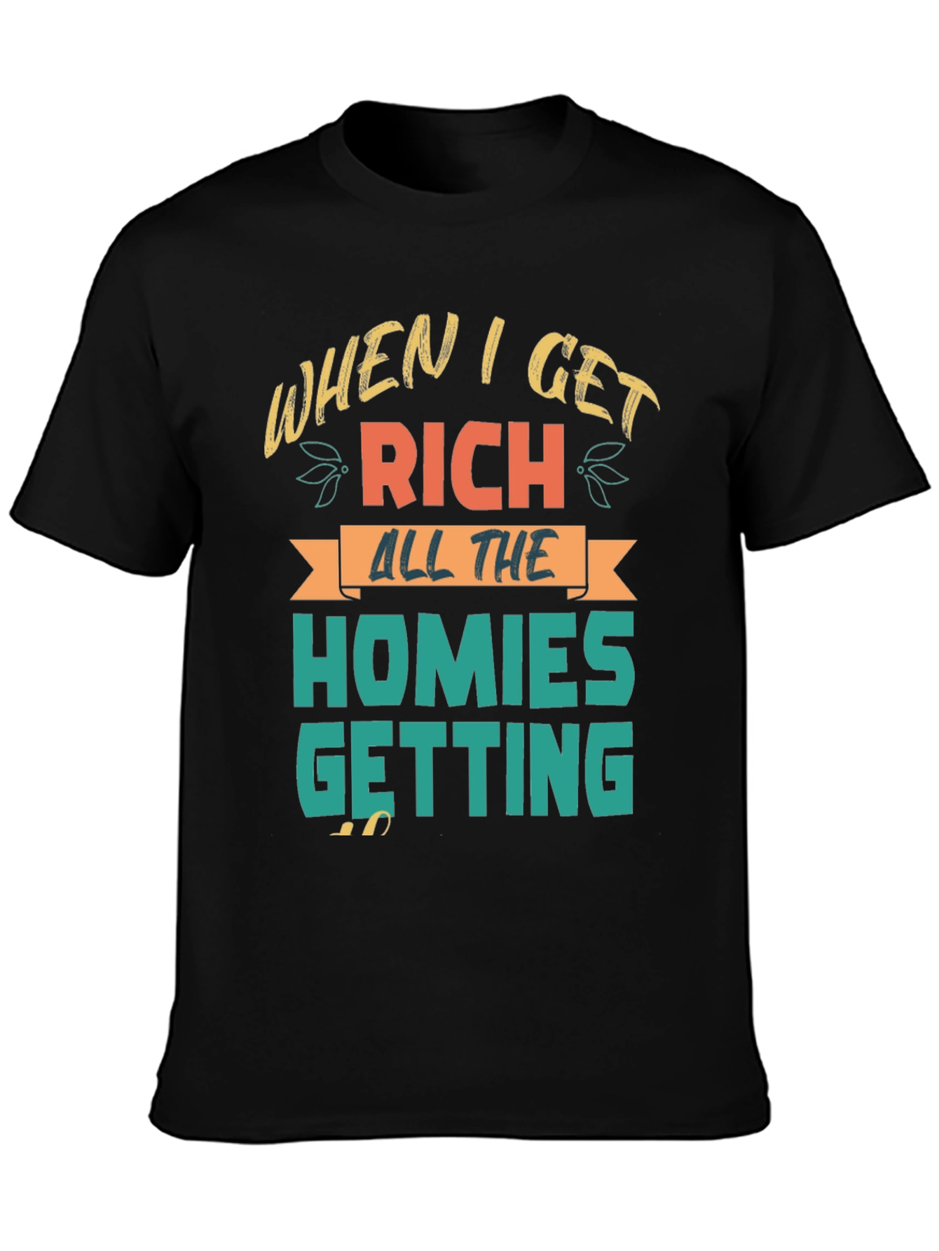 When I Get Rich Homies Getting T-Shirt