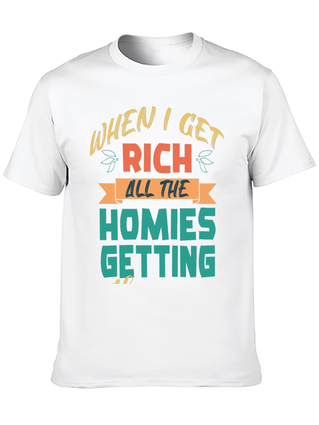 When I Get Rich Homies Getting T-Shirt